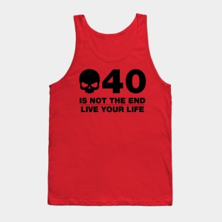 40 Is Not The End - Birthday Shirt (Black Text) Tank Top